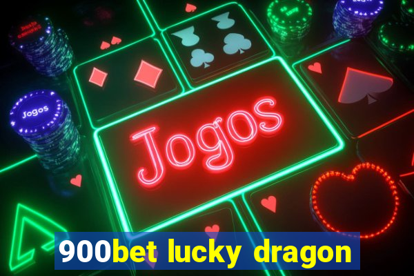 900bet lucky dragon