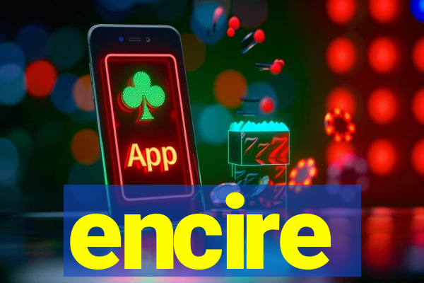 encire