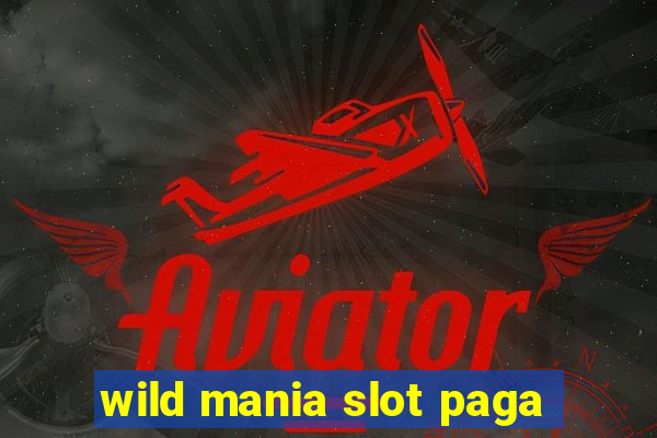 wild mania slot paga