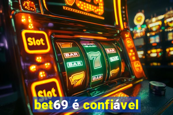 bet69 é confiável