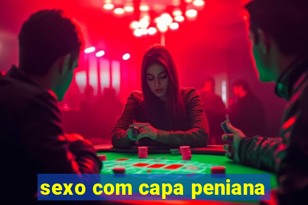 sexo com capa peniana