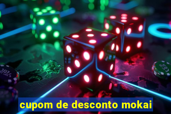 cupom de desconto mokai