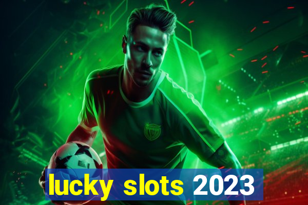 lucky slots 2023