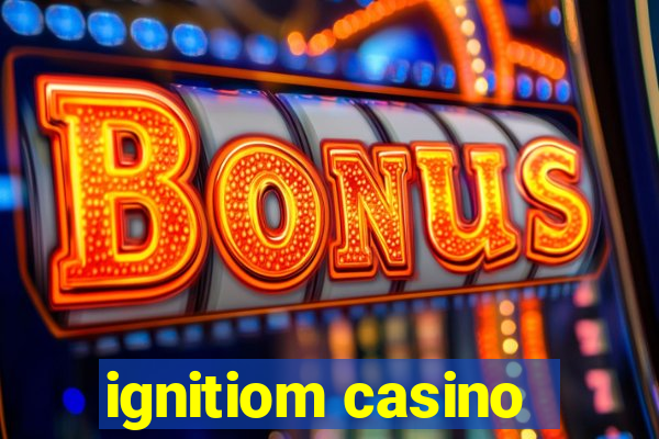 ignitiom casino