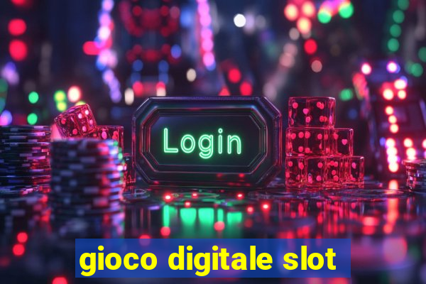 gioco digitale slot