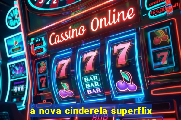 a nova cinderela superflix