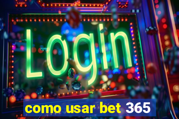 como usar bet 365