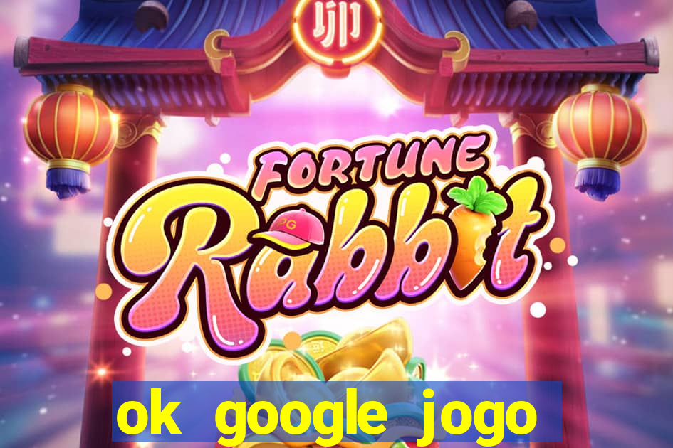 ok google jogo para ganhar dinheiro