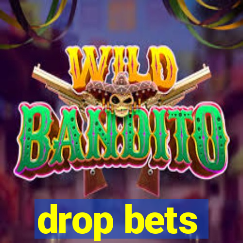 drop bets