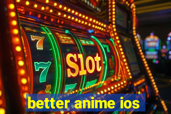 better anime ios