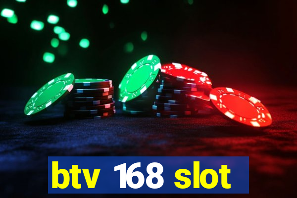 btv 168 slot