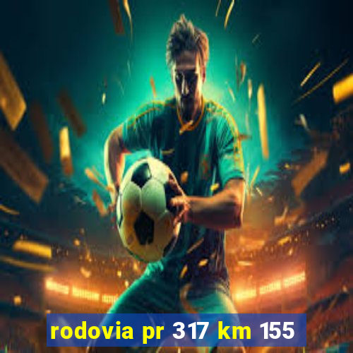 rodovia pr 317 km 155