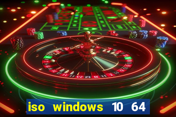 iso windows 10 64 bits download