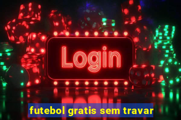 futebol gratis sem travar