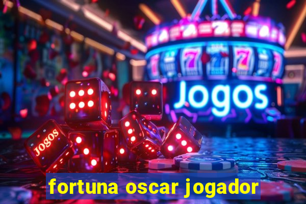 fortuna oscar jogador