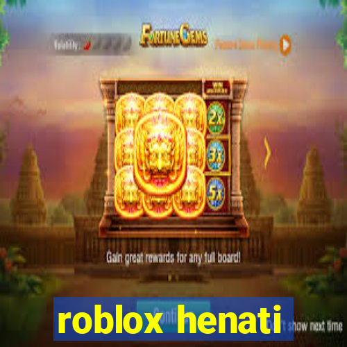 roblox henati