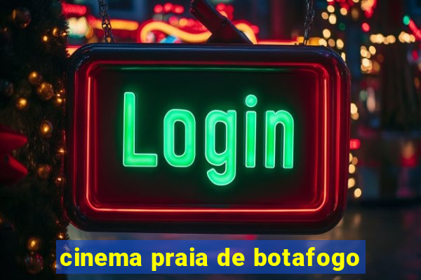 cinema praia de botafogo