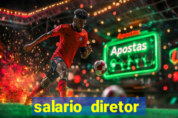 salario diretor escola estadual