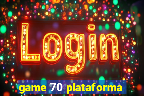 game 70 plataforma