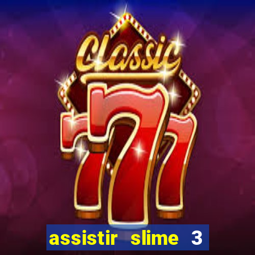 assistir slime 3 temporada dublado