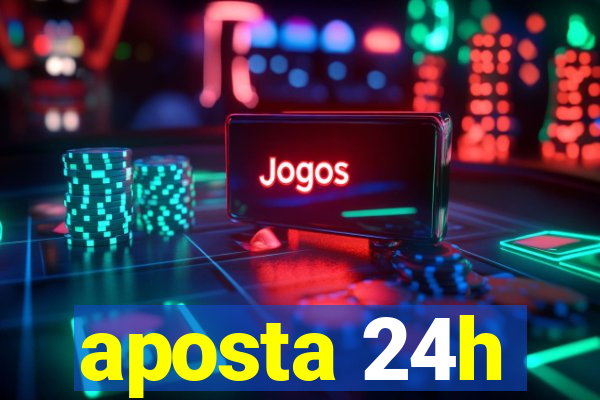 aposta 24h