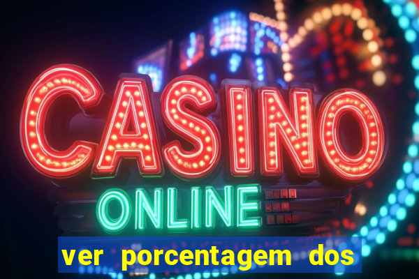 ver porcentagem dos jogos slots