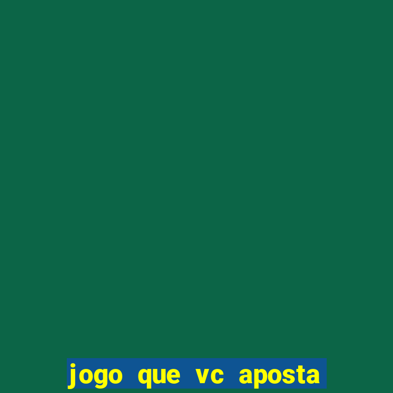 jogo que vc aposta e ganha dinheiro