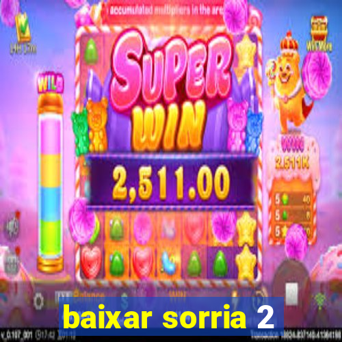 baixar sorria 2