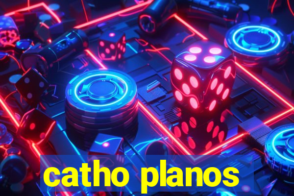 catho planos