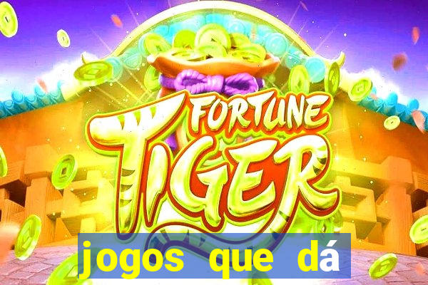 jogos que dá dinheiro grátis