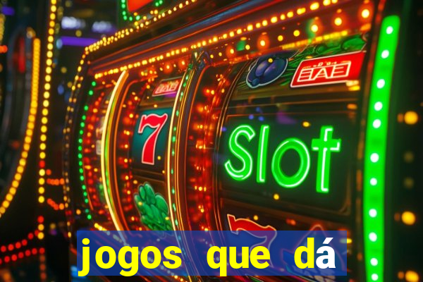 jogos que dá dinheiro grátis