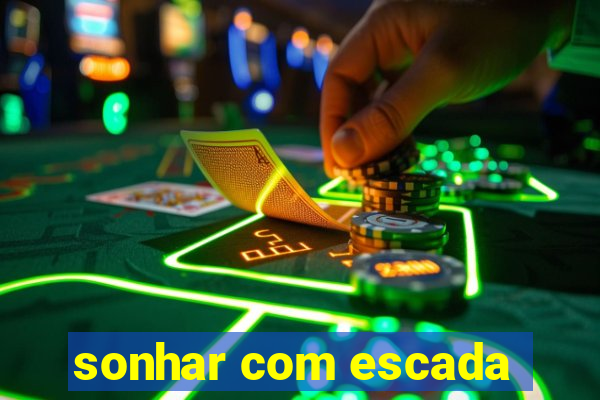 sonhar com escada