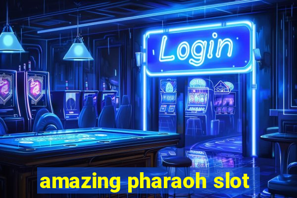 amazing pharaoh slot