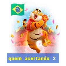 quem acertando 2 numeros mega sena ganha