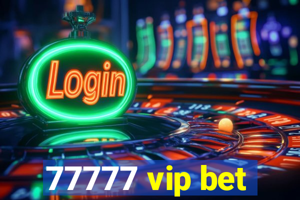 77777 vip bet