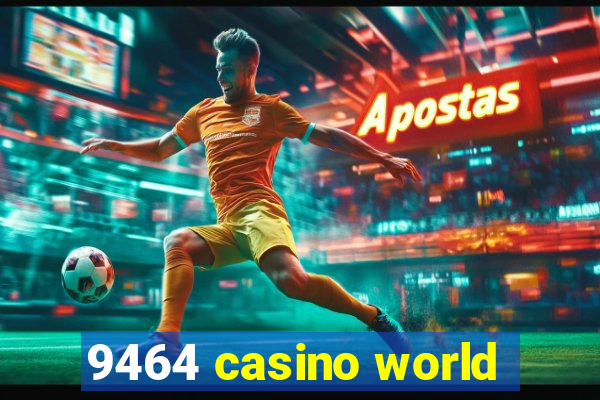 9464 casino world