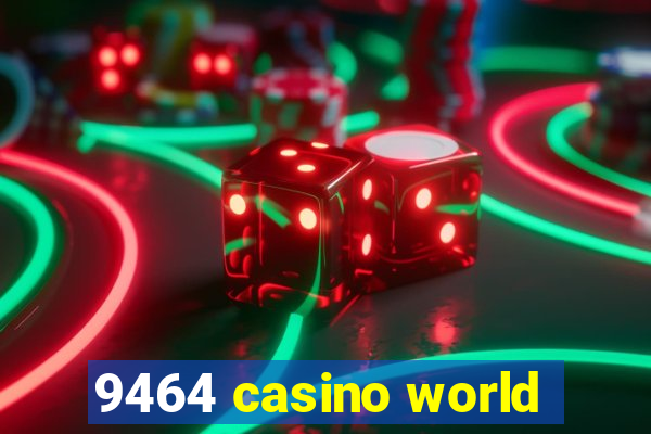 9464 casino world