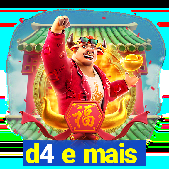 d4 e mais