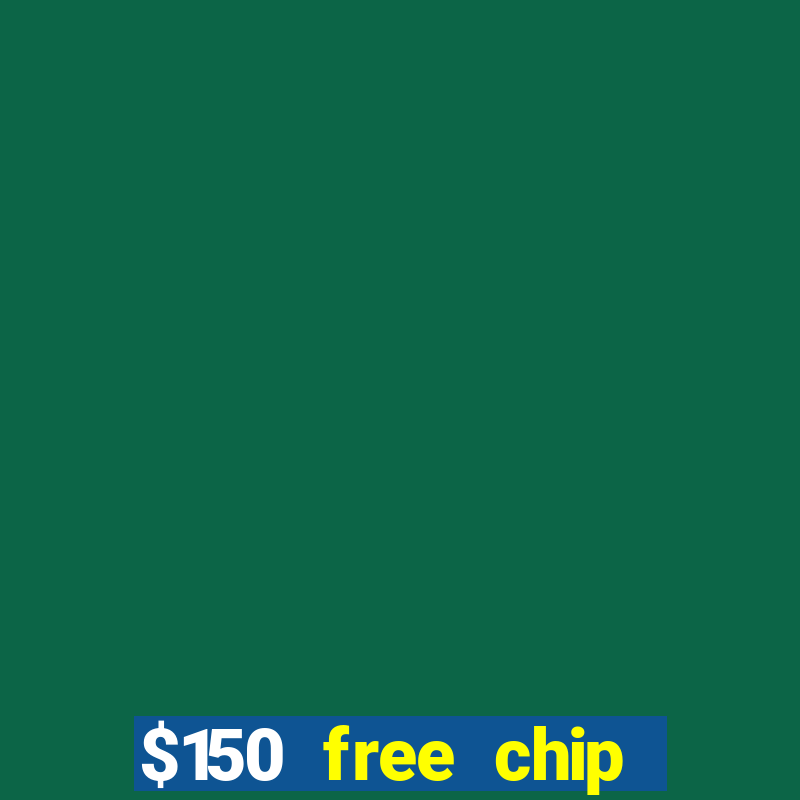 $150 free chip casinos 2023