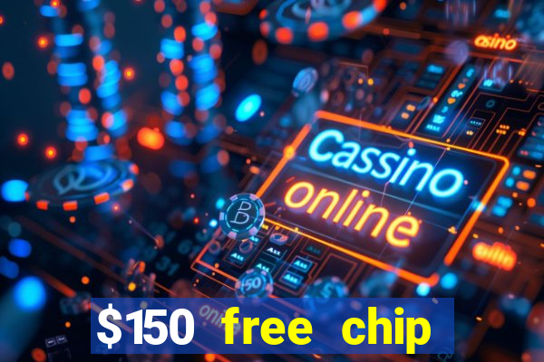 $150 free chip casinos 2023