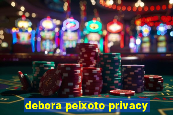 debora peixoto privacy