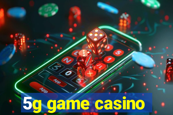 5g game casino