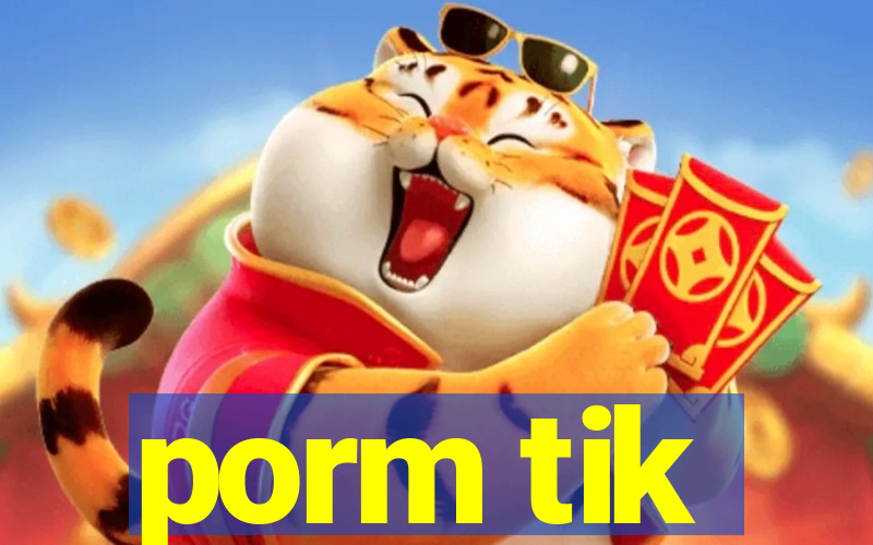 porm tik