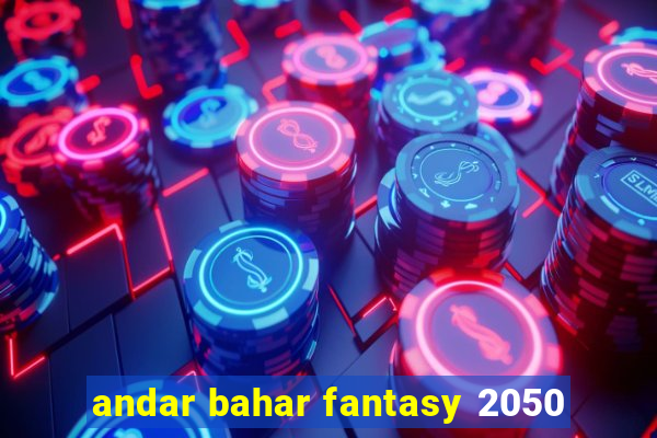 andar bahar fantasy 2050