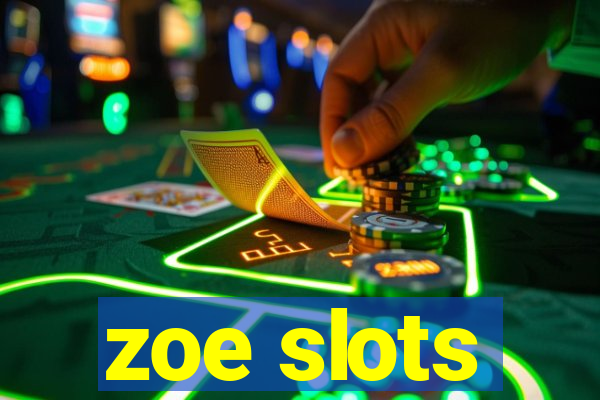 zoe slots