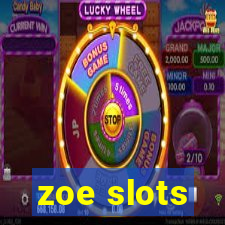 zoe slots