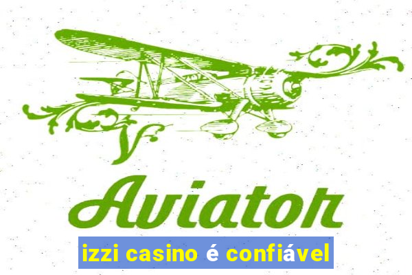 izzi casino é confiável