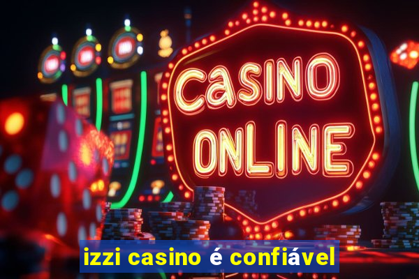 izzi casino é confiável