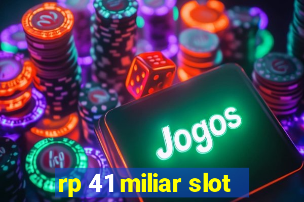 rp 41 miliar slot