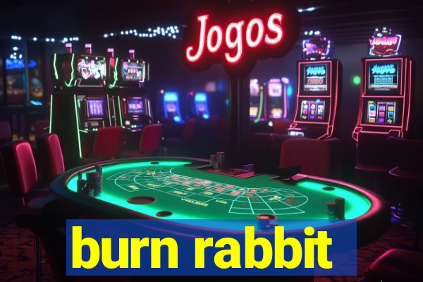 burn rabbit